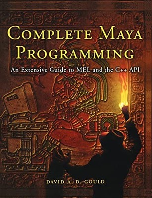 Complete Maya Programming: An Extensive Guide to MEL  by Gould, David 1558608354