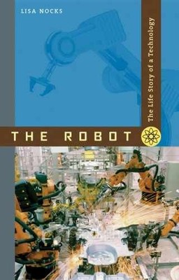The Robot: The Life Story of a Technology - Paperback, by Nocks Lisa - Very Good