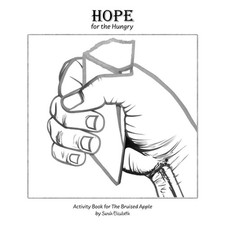 Hope for the Hungry: Activity Book for The Bruised Apple by Sarah Elizabeth Gini
