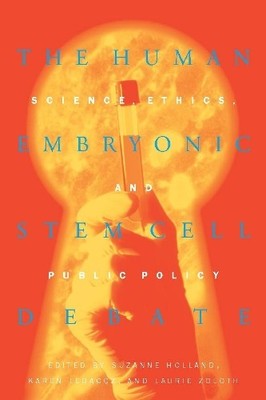 The Human Embryonic Stem Cell Debate: Science, Ethic...