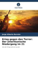 Jorge Alberto Barreto | Krieg Gegen Den Terror: Der Amerikanische Niedergang...