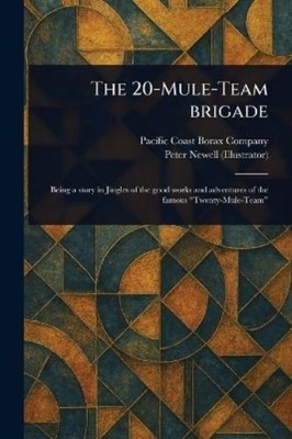 Peter Newell Pacific Coast Borax Company The 20-Mule-Team Brigade (Taschenbuch)