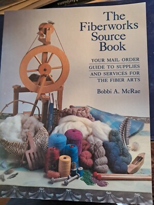 The Fiberworks Source Book: Your Mail Order Guide to Supplies and Services for t
