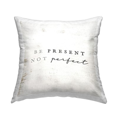 Stupell Be Present Not Perfect Phrase Printed Throw Pillow