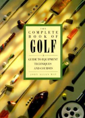 Golf Training Books Complete Book of Golf: A Guide to Equipment Techniques and Courses ...