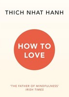 Thich Nhat Hanh How To Love