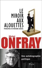 Le miroir aux alouettes, Michel Onfray