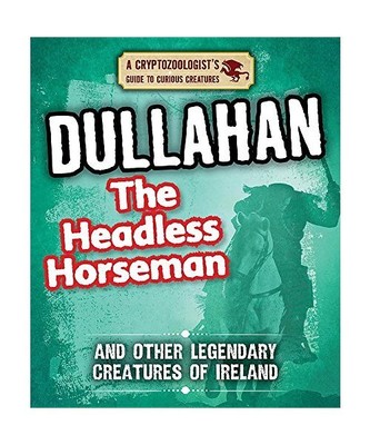 Dullahan the Headless Horseman and Other Legendary Creatures of Ireland (Cryptoz