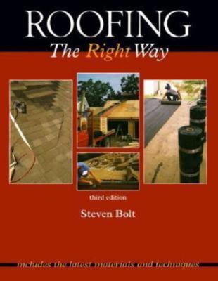 Roofing The Right Way by Steven Bolt