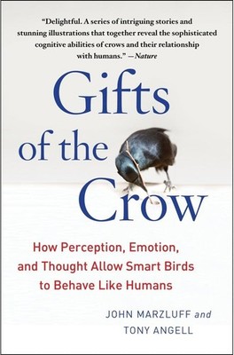 Gifts of the Crow: How Perception, Emotion, and Thought Allow Smart Birds to...