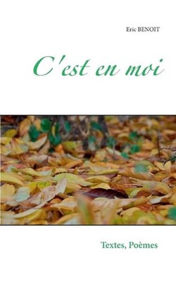 C'est en moi: Textes et po?mes d'une balade dans la vie, de tous les jours, de t