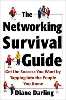 The Networking Survival Guide: Get the Success You Want By Tapping Into the Peo