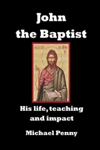 John the Baptist: His life, teaching and impact, Brand New, Free shipping in ...