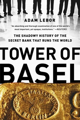 Turm von Basel: Die schattenhafte Geschichte der geheimen Bank, die die Welt regiert per Anzeige