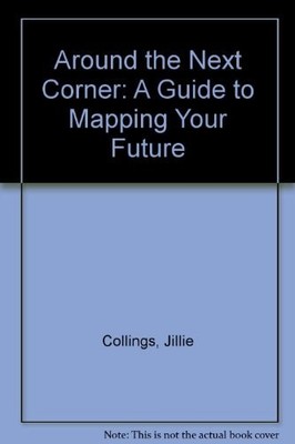 Around the Next Corner: A Guide to Mapping Your Future, Collings, Jillie, Good B