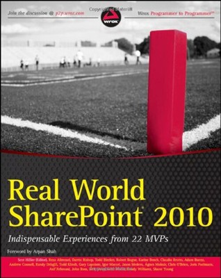 Real World SharePoint 2010 : Indispensable Experiences from 22 MV