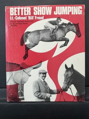Better Show Jumping Lt Colonel Bill Froud Vintage Hardcover 1975