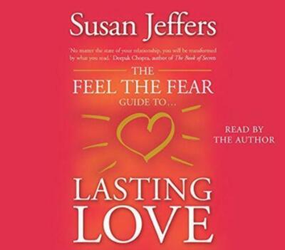 The Feel The Fear Guide To... Lasting Love: How to create a superb relationship