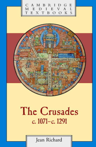 The Crusades, C.1071-c.1291 (Cambridge Medieval Textbooks) by Jean Richard