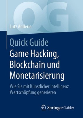 Quick Guide Game Hacking, Blockchain und Monetarisierung Lutz Anderie