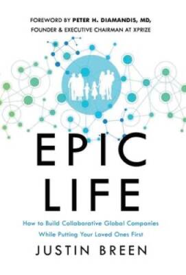 Epic Life: How to Build Collaborative Global Companies While Putting Your - GOOD