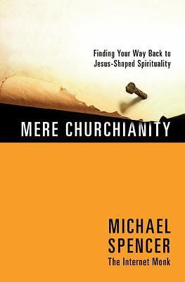 Mere Churchianity: Finding Your Way Back to J- 9780307459176, Spencer, paperback