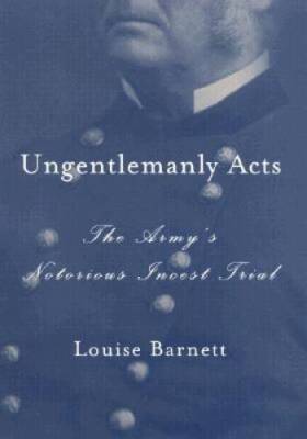 Ungentlemanly Acts: The Armys Notorious Incest Trial - Hardcover - GOOD