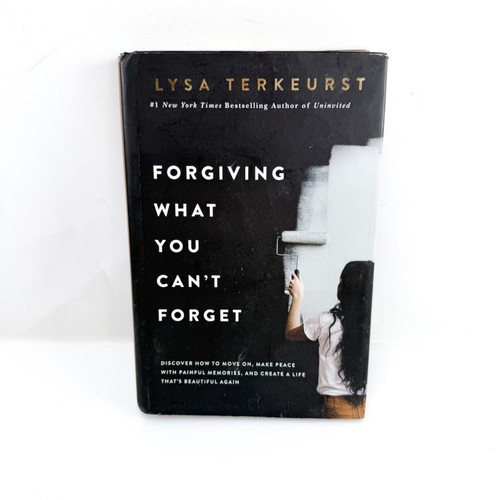 Forgiving What You Can't Forget: Discover How to Move On, Make Peace - Hardback
