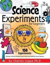 Science Experiments for beginners, 156 Experiments - Collected, Selected, Ran...