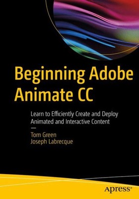Adobe Animate Cc beginnen: Lernen Sie, animierte effizient zu erstellen und bereitzustellen...