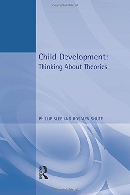 Child Development: Thinking About Theories Texts i by Slee, Phillip T 0340808187