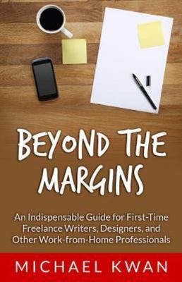 Beyond the Margins : An Indispensable Guide for First-time Freelance Writers,...