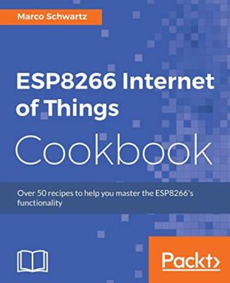 ESP8266 Internet of Things Cookbook by Marco Schwartz (Paperback, 2017)