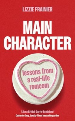 Main Character : Lessons from a Real-Life Romcom Hardcover Lizzie