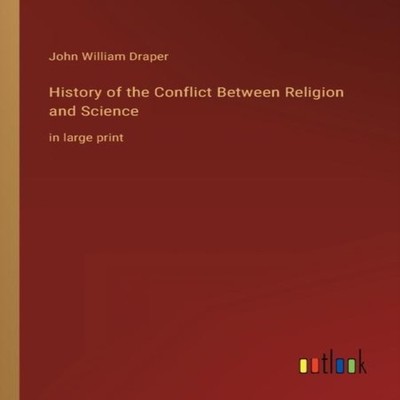 History of the Conflict Between Religion and Sciencein large prin