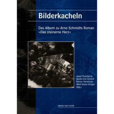 Bilderkacheln: Das Album zu Arno Schmidts Roman Das steinerne Herz Josef Huerkam