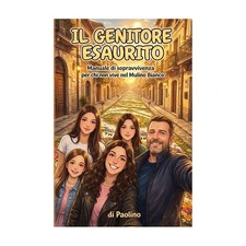 Il Genitore Esaurito: Manuale di sopravvivenza per chi non vive nel Mulino Bi...