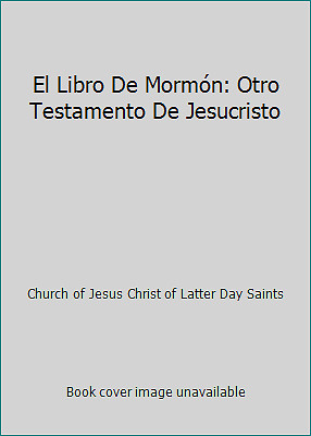 El Libro De Mormón: Otro Testamento De Jesucristo