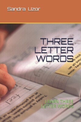 Akubueze Uzor - THREE LETTER WORDS  LEARN HOW TO READ AND WRITE THREE  - X555z