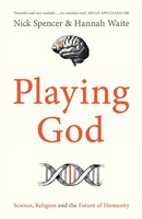 Playing God Science, Religion And The Future Of Humanity Nick Spencer (U. A.)