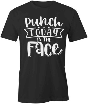 PUNCH TODAY IN THE FACE TShirt Tee Short-Sleeved Cotton CLOTHING S1BSA279