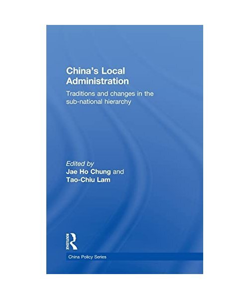 China's Local Administration: Traditions and Changes in the Sub-National Hierarc