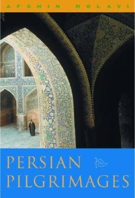 Persian Pilgrimages: Journeys Across Iran - Hardcover - GOOD