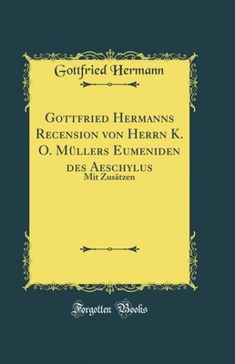 Gottfried Hermanns Recension von Herrn K. O. Müllers Eumeniden des Aeschylus