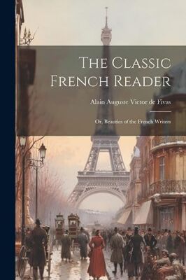 Auguste Victor de Fi - Classic French Reader  Or Beauties of the Fren - X555z