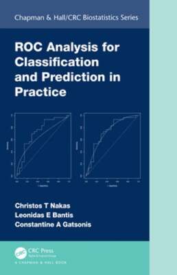 ROC Analysis for Classification and Prediction in Practice by Christos T Nakas