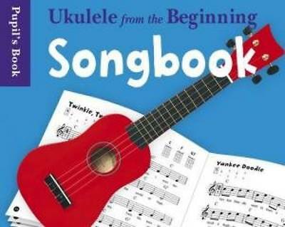 Ukulele from the Beginning Songbook: Songbook - Pupil's Book by Not Available...