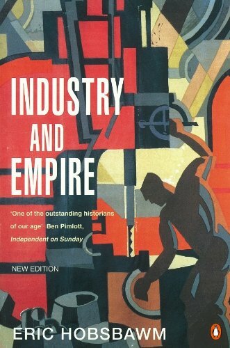 Industry and Empire: From 175 to the Present Day: From 1750 to the Present Day