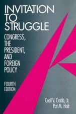 Invitation to Struggle: Congress, the President, and Foreign Policy by