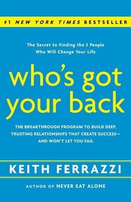 Who's Got Your Back: The Breakthrough Program to Build Deep, Trusting Relati...